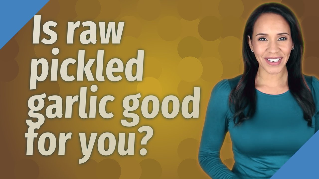 Is raw pickled garlic good for you?