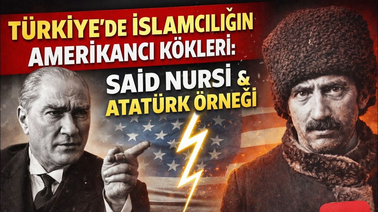 TÜRKİYE’DE İSLAMCILIĞIN AMERİKANCI KÖKLERİ: SAİD NURSİ & ATATÜRK ÖRNEĞİ