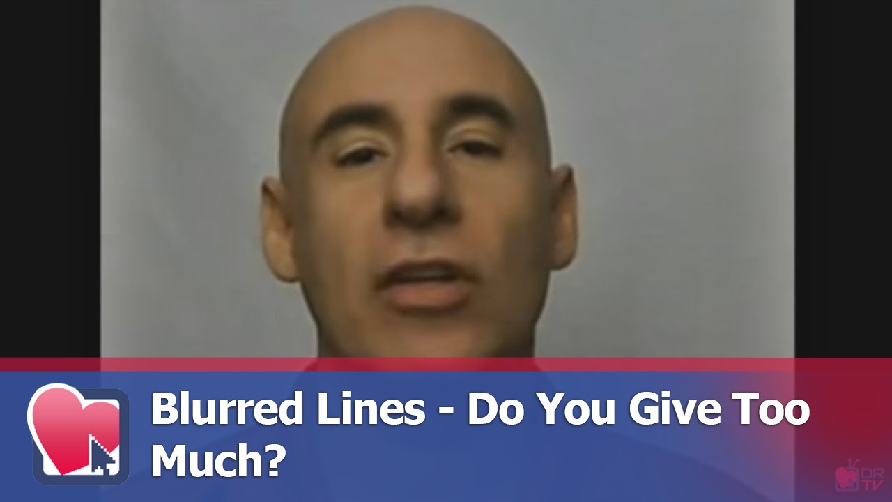 Blurred Lines - Do You Give Too Much? - by Joe Amoia (for Digital Romance TV)