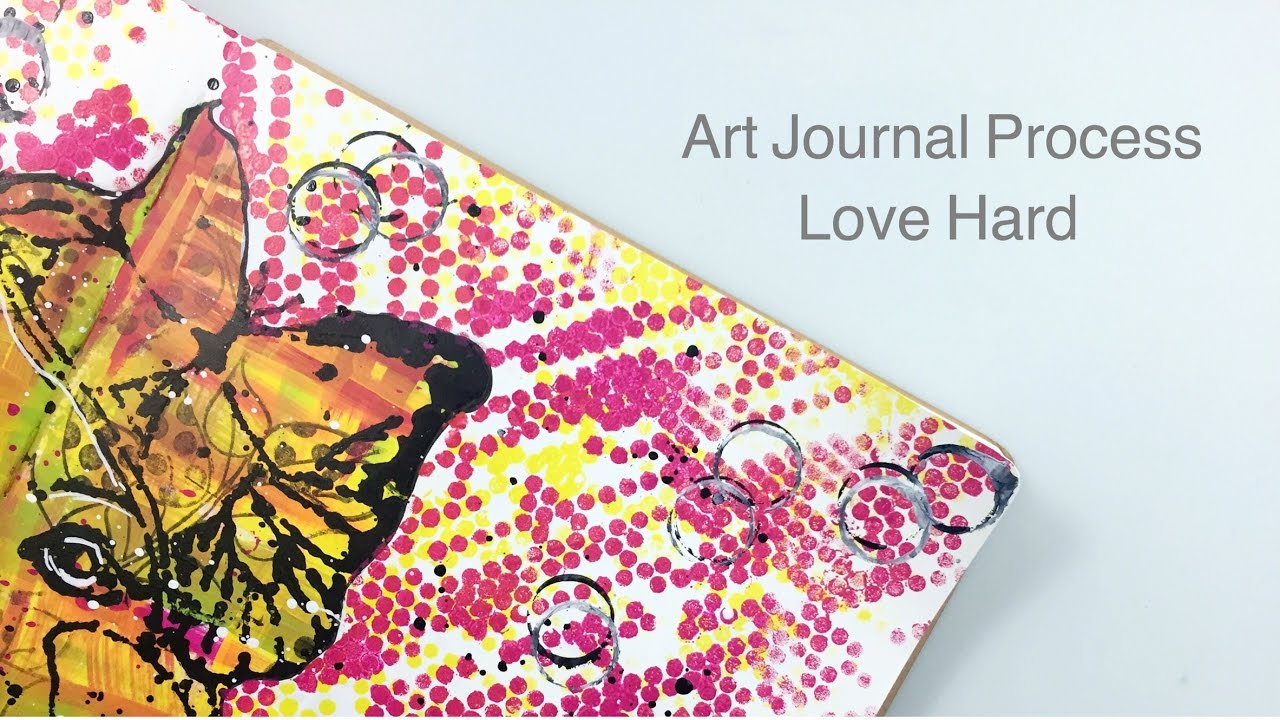 Mixed Media Art Journal Process | Love Hard