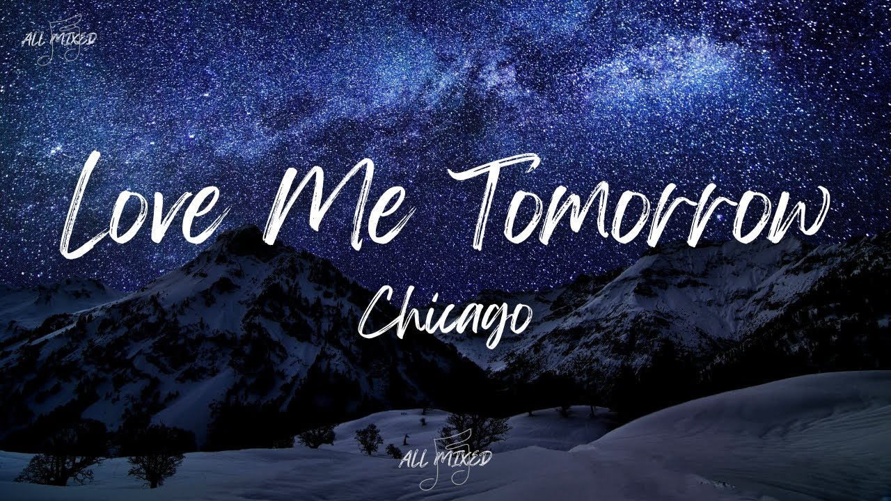 Chicago - Love Me Tomorrow (Lyrics)