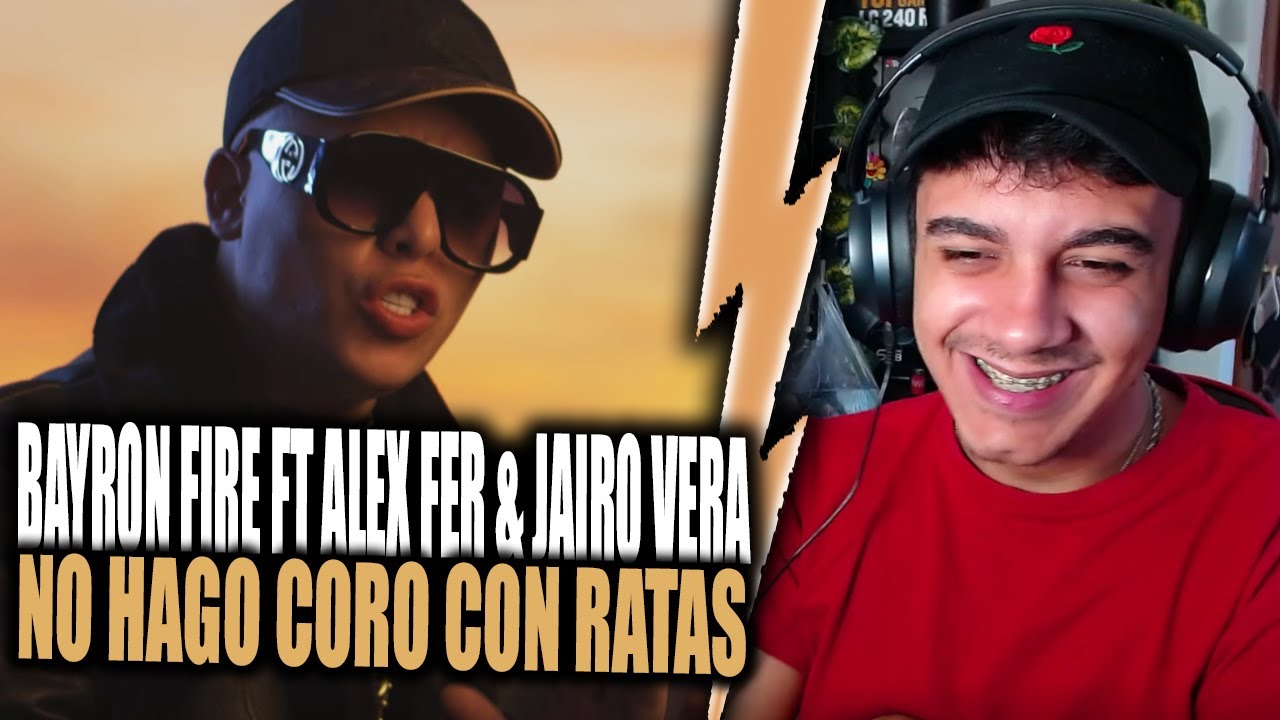 (REACCIÓN) NO HAGO CORO CON RATAS - BAYRON FIRE FT ALEX FER & JAIRO VERA