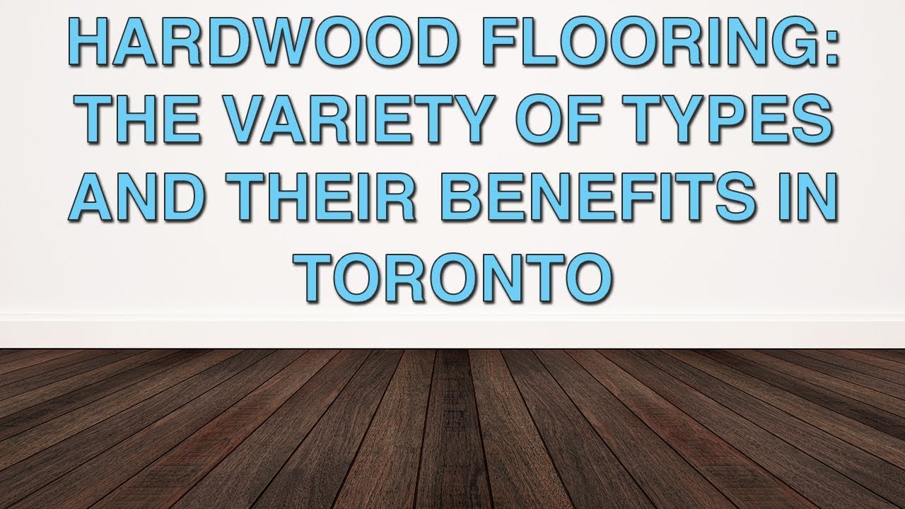 Hardwood Flooring: The Variety Of Types and Their Benefits In Toronto | Chestnut Flooring