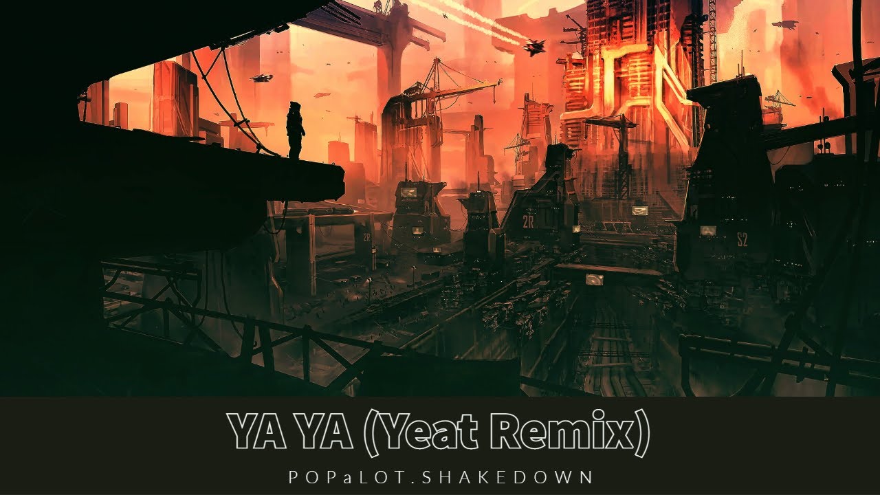YA YA (Yeat Remix) - POPaLOT.SHAKEDOWN