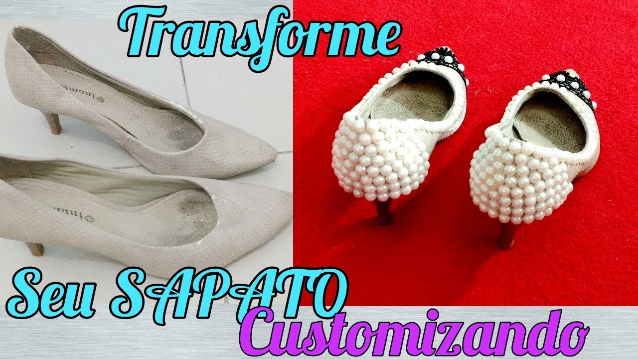 Diy - Transforme seu Sapato Velho - Customização Fashion Fácil