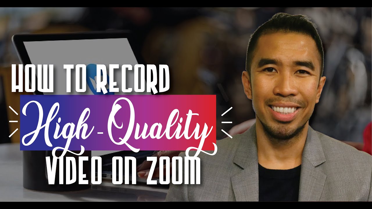 How To Record High-Quality Video On Zoom