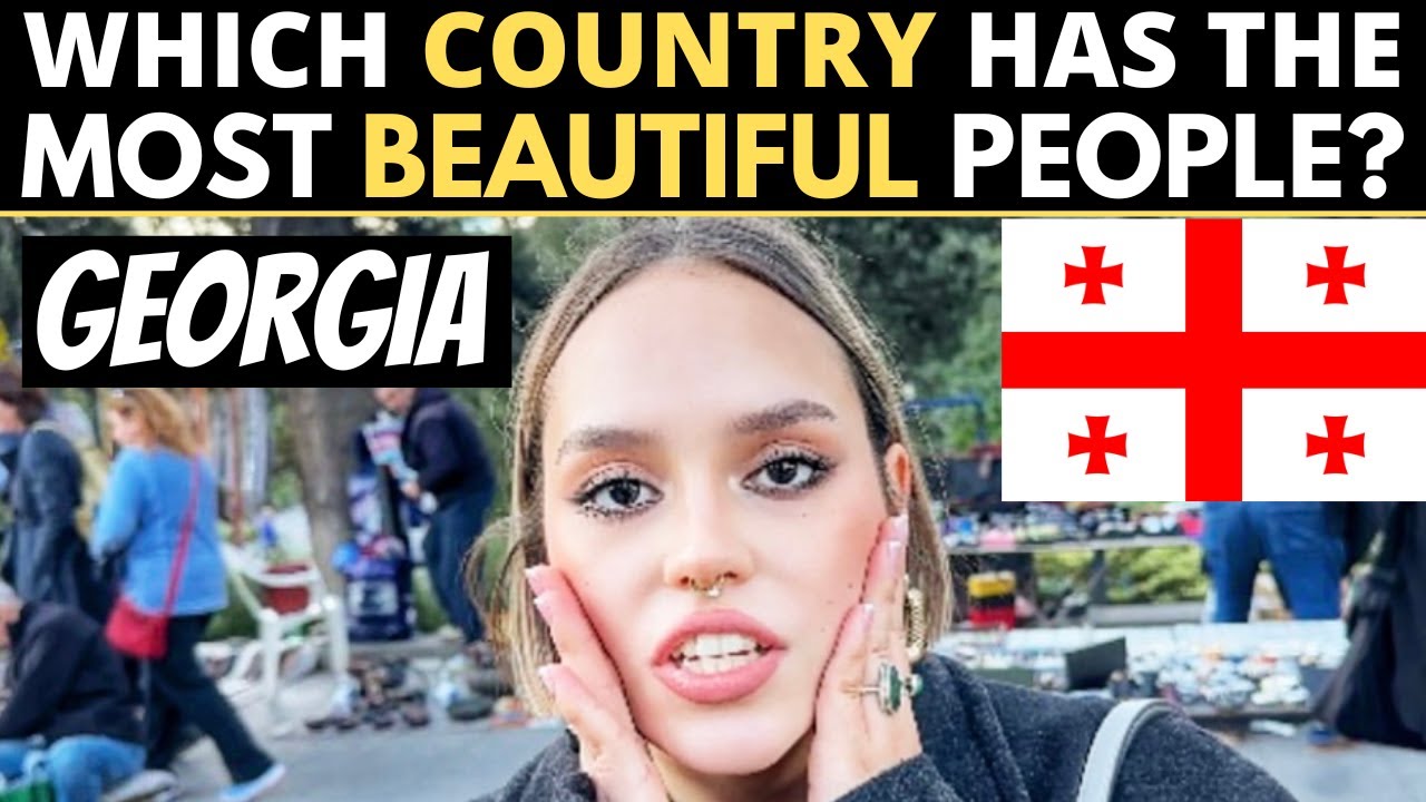 Which Country Has The Most BEAUTIFUL People? | GEORGIA