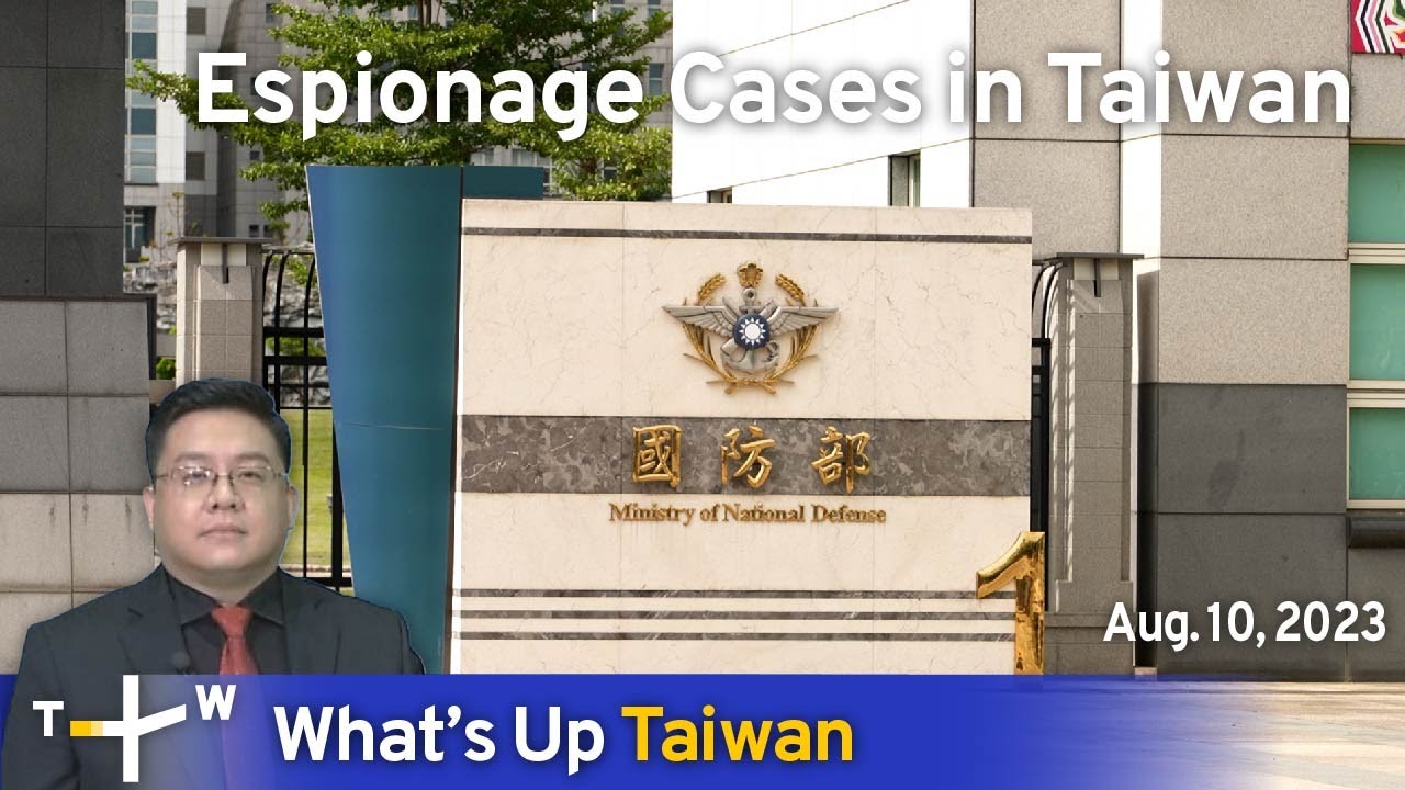 Espionage Cases in Taiwan, What's Up Taiwan &ndash; News at 14:00, August 10, 2023 | TaiwanPlus News