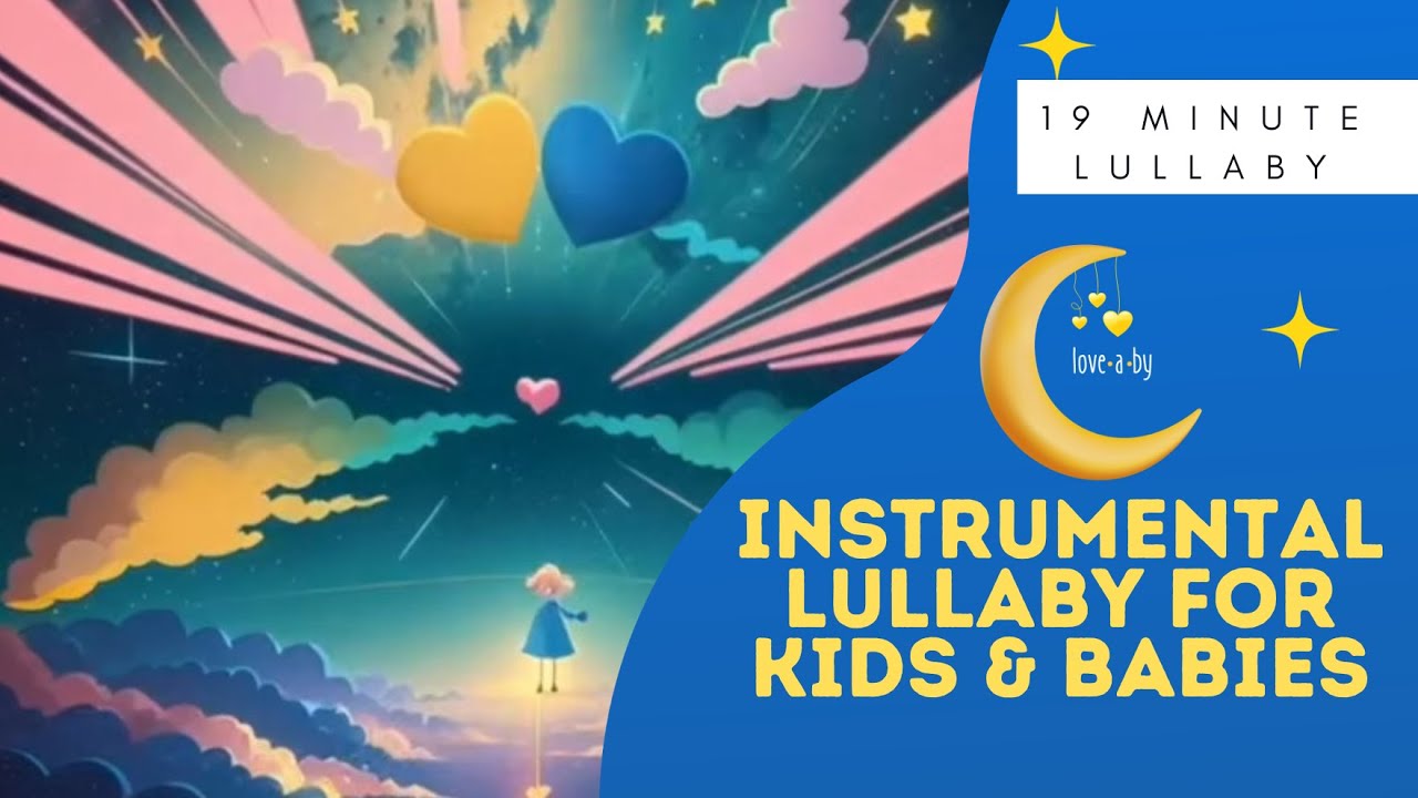 Love-a-by | Full Visual (Instrumental) | Lullaby's for Children |19 MIN