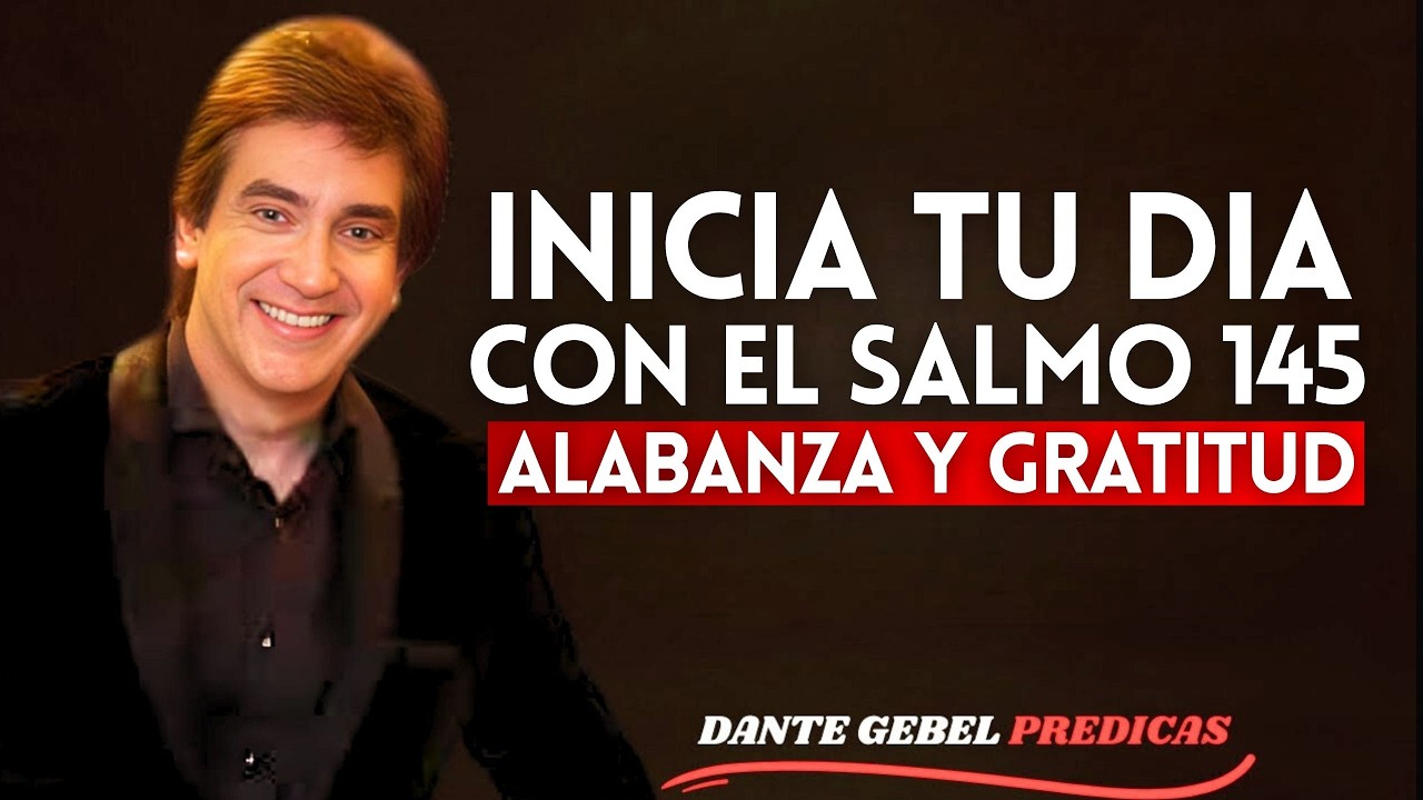 Oración de la Mañana con Salmo 145 | Alabanza, Gratitud y Entrega a Dios | Dante Gebel