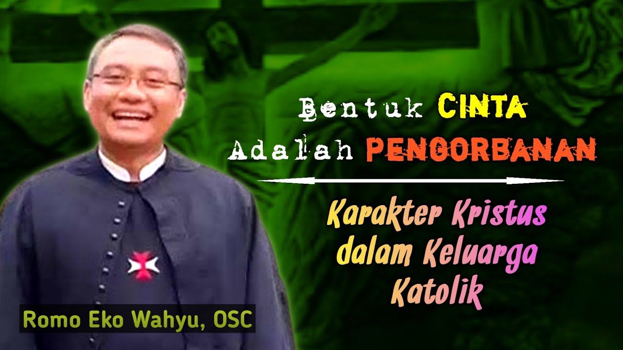 CINTA ADALAH PENGORBANAN _ KEBANGUNAN ROHANI KATOLIK ROMO EKO WAHYU, OSC TERBARU