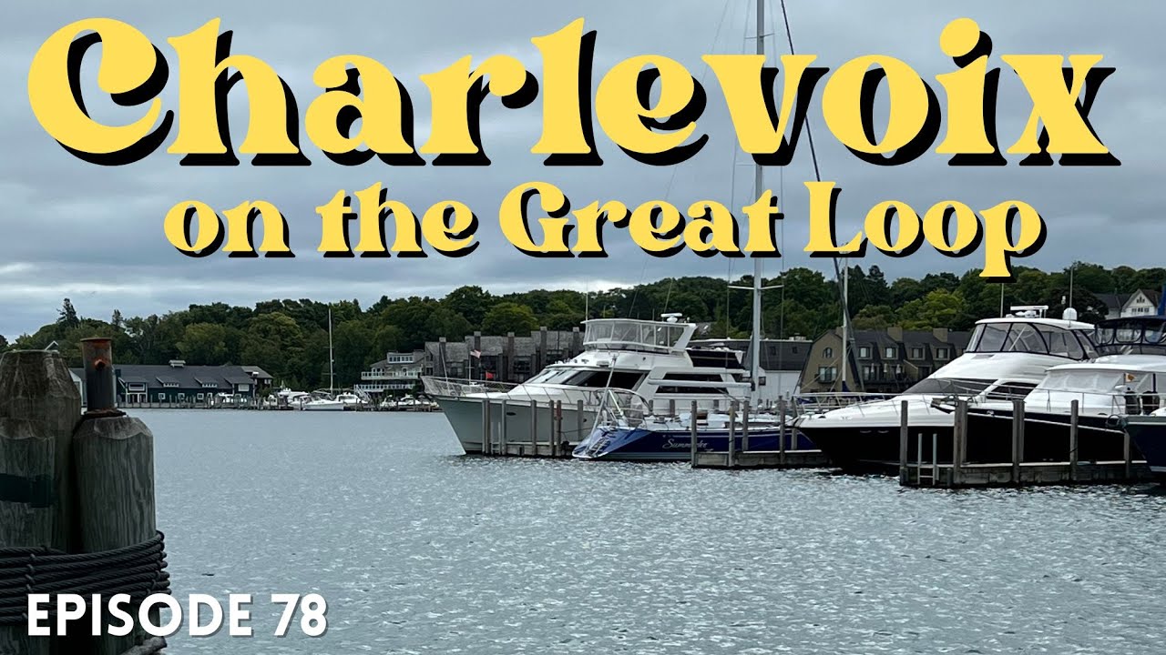 EP 78 - Harbor Springs to Charlevoix Michigan on America's Great Loop