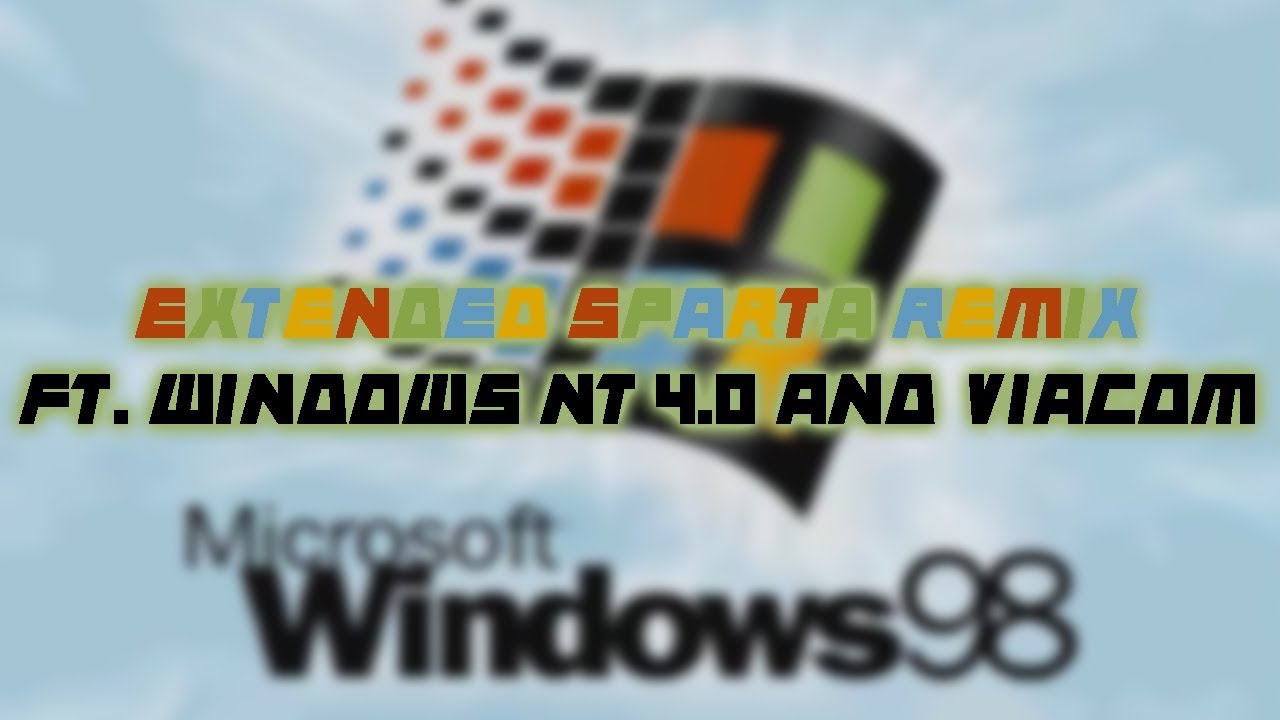 Windows 98 Has An Extended Sparta Remix (ft. Viacom, Windows NT 4.0)