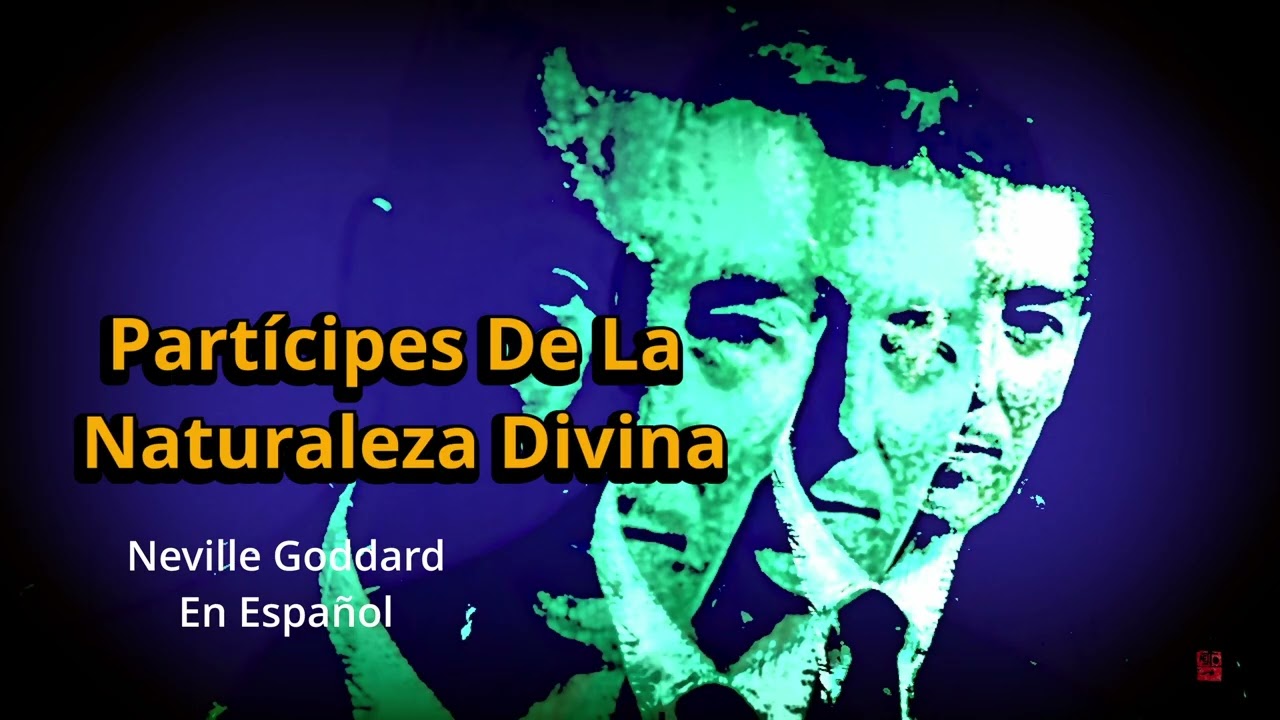 Neville Goddard: Cómo ser PARTÍCIPES DE LA NATURALEZA DIVINA (Ley de Asunción y Poder Mental)