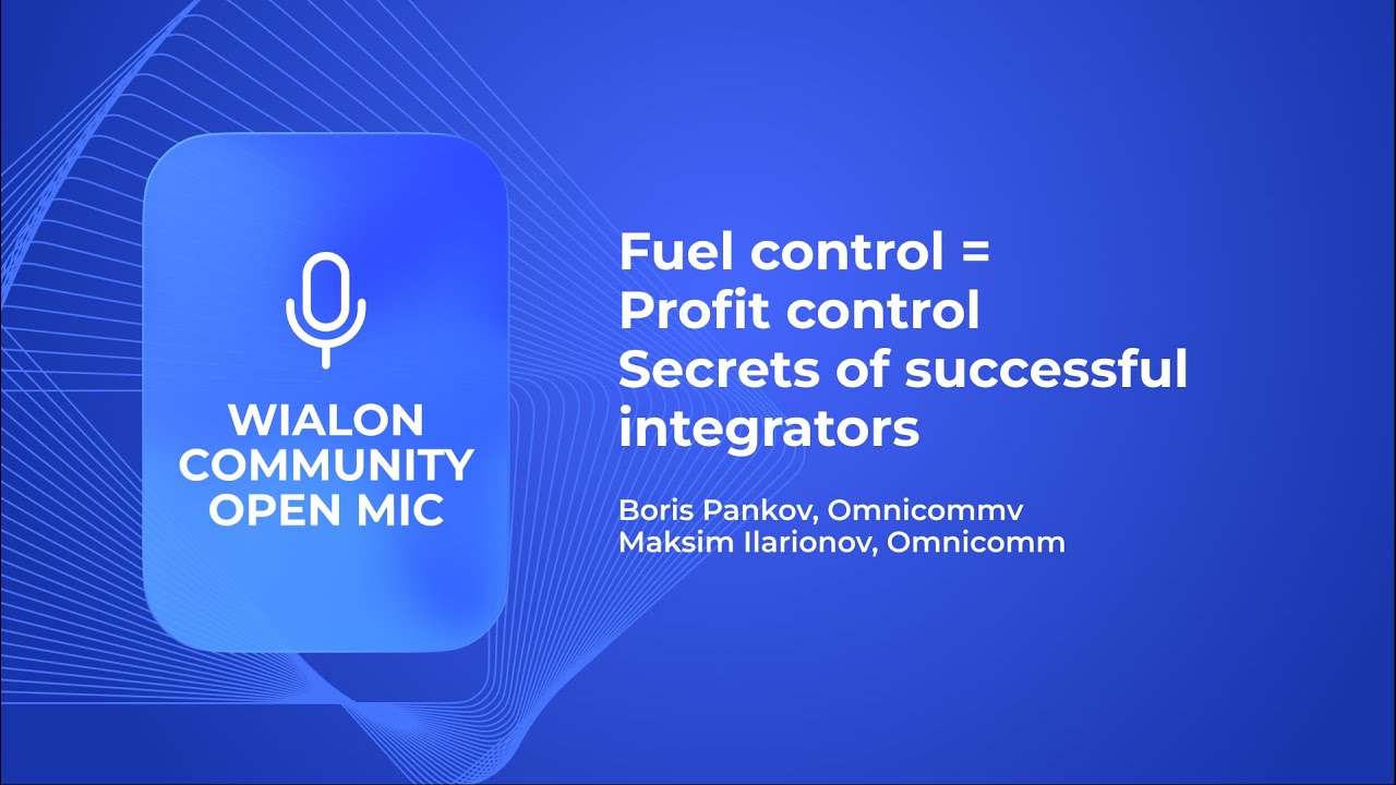 Fuel control = Profit control. Secrets of successful integrators I Wialon Community open mic