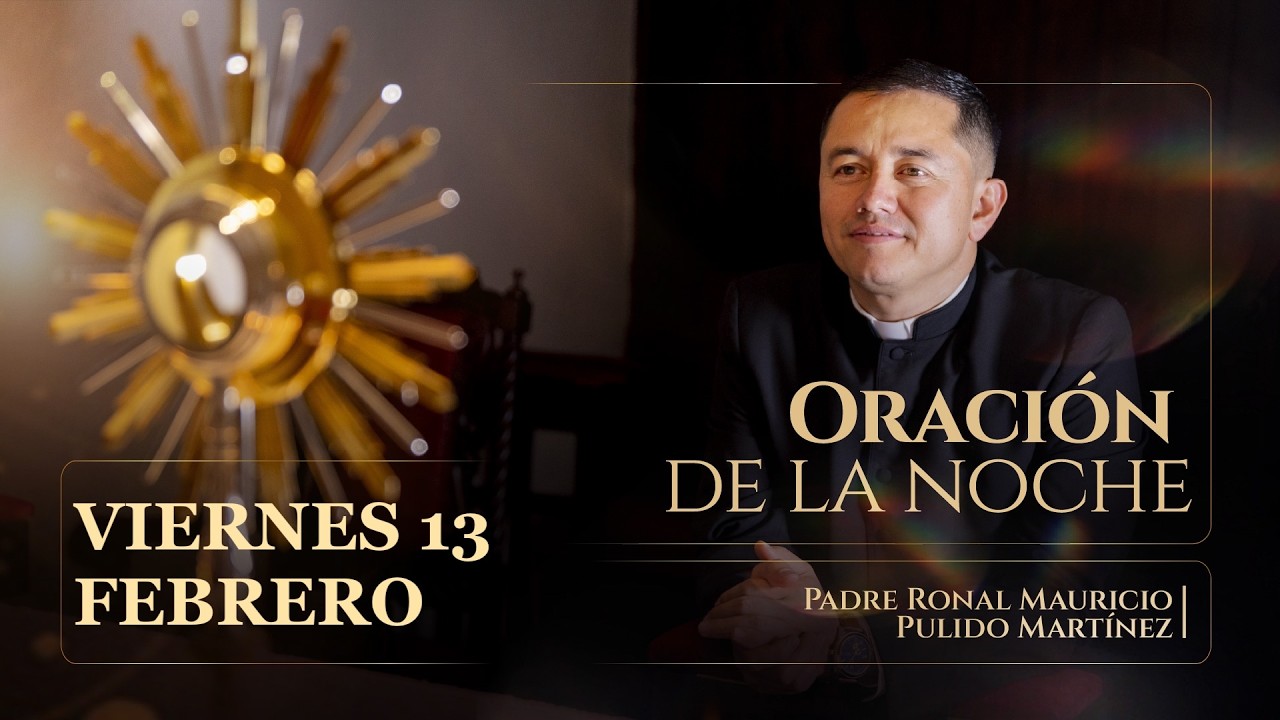 ORACIÓN DE LA NOCHE VIERNES 13 DE FEBRERO 2026