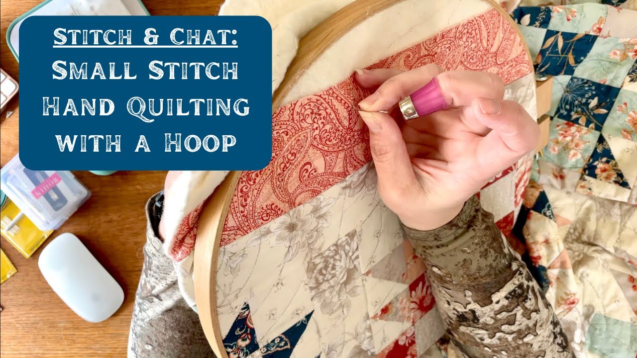 Stitch & Chat: Small Stitch Hand Quilting with a Hoop