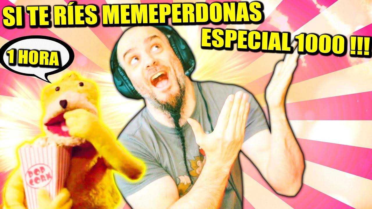 SI TE RÍES MEMEPERD0NAS - ESPECIAL 1000, 1 HORA!