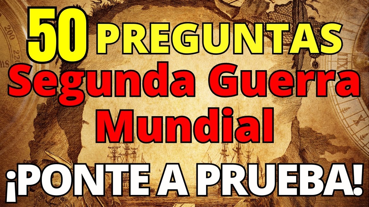 50 Preguntas sobre la Segunda Guerra Mundial Sin Opciones ¿Aprobarías este Examen? ¡Demuéstralo!