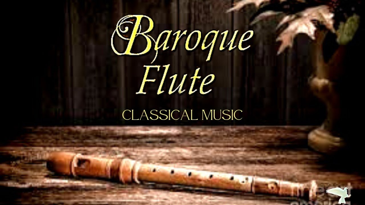 Relaxing Music - Baroque Flute - CLASSICAL MUSIC - Ancient Music Of Transverse Flute   In E