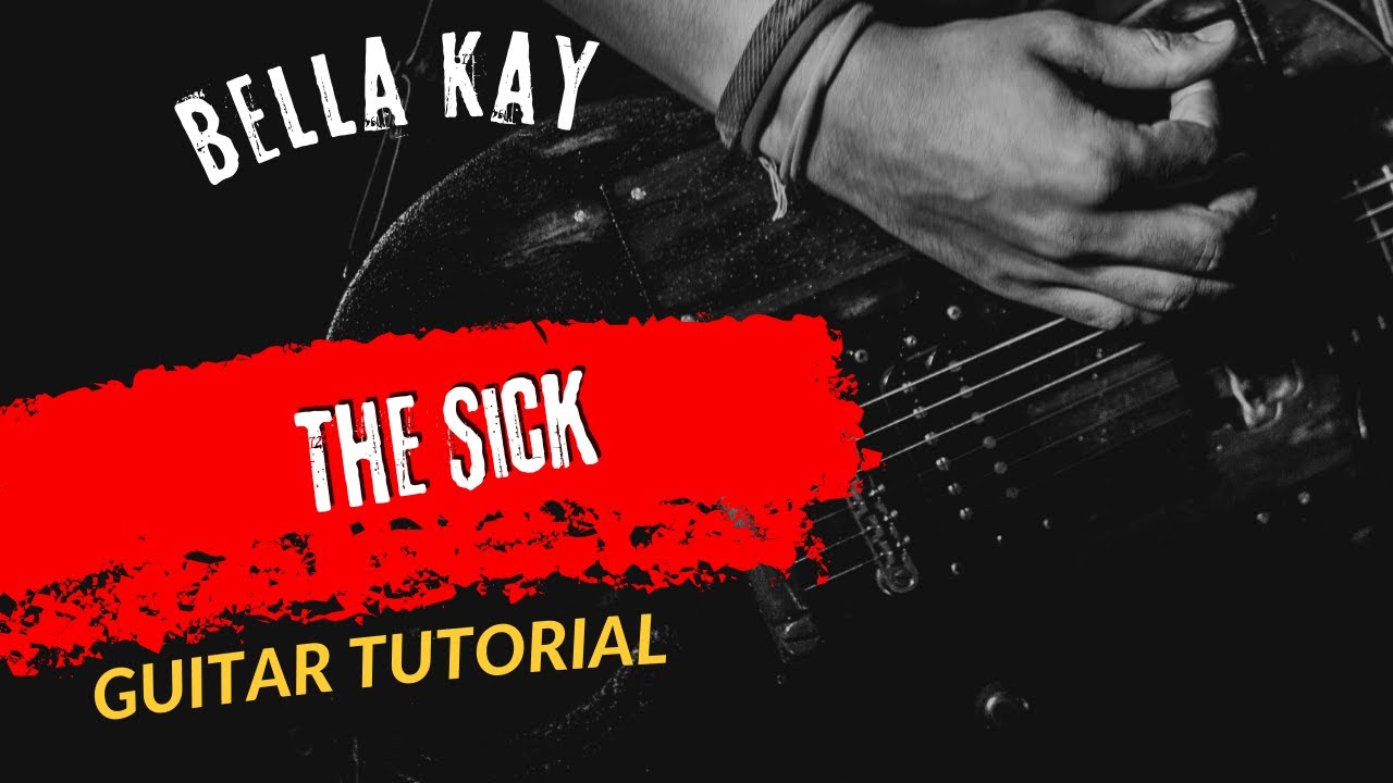 Guitar Tutorial Bella Kay The Sick