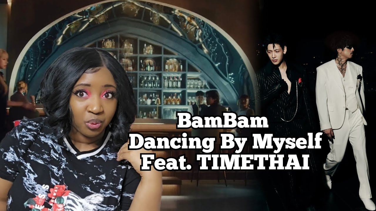 BamBam - Dancing By Myself Feat. TIMETHAI |  MV Reaction 