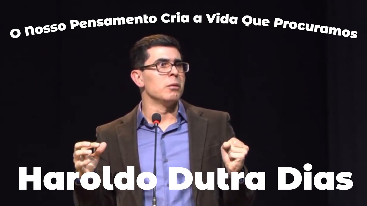 O Nosso Pensamento Cria a Vida Que Procuramos - Haroldo Dutra Dias - 17/06/2016