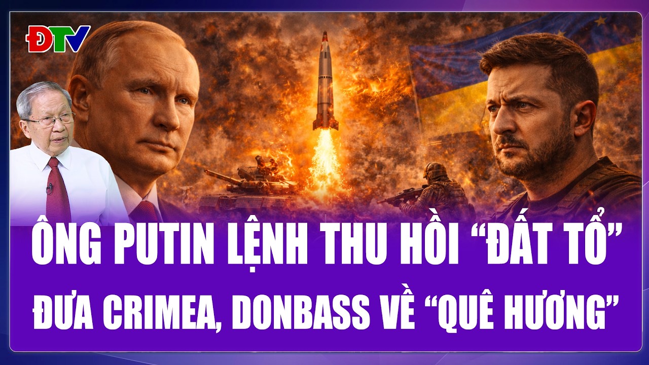 TOÀN CẢNH THẾ GIỚI: Nga quyết thu hồi toàn bộ “đất tổ”, Ukraine nhắm bãi thử tối mật Oreshnik
