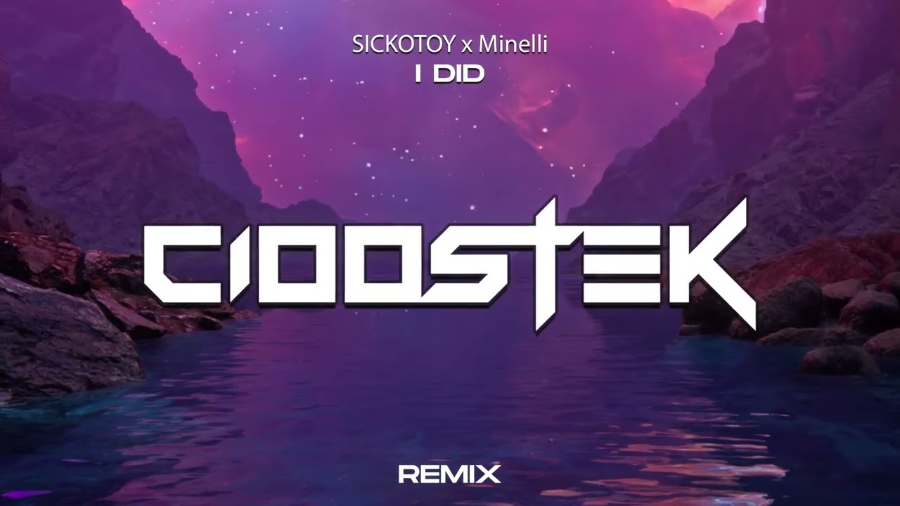SICKOTOY x Minelli - I Did (CIOOSTEK REMIX)