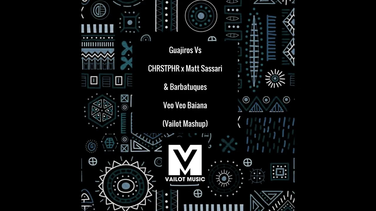 Guajiros Vs CHRSTPHR x Matt Sassari & Barbatuques - Veo Veo Baiana (Vailot Mashup)