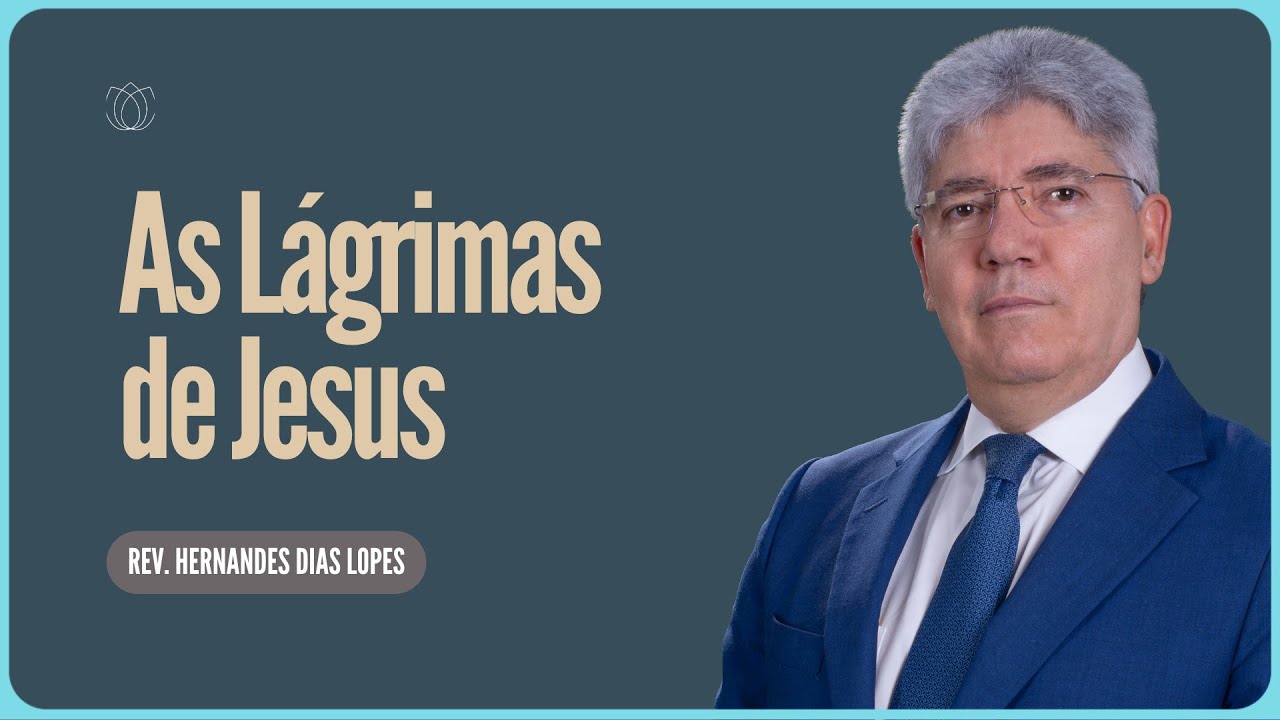 POR QUE JESUS CHOROU | Rev  Hernandes Dias Lopes   IPP