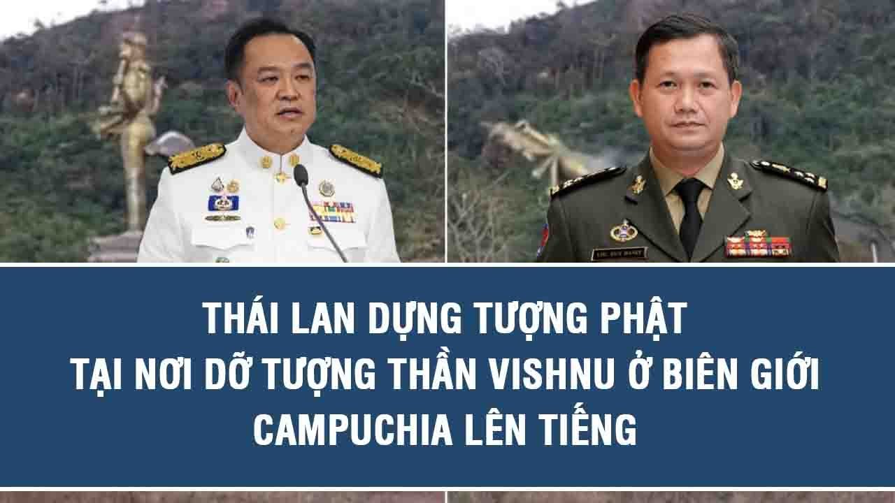 Tin tức nóng: Thái Lan dựng tượng Phật tại nơi dỡ tượng thần Vishnu ở biên giới, Campuchia lên tiếng