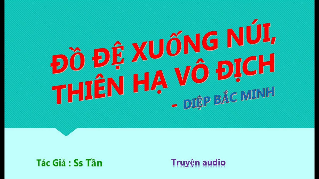 Tập 16 - Đồ Đệ Xuống Núi, Vô Địch Thiên Hạ - Diệp Bắc Minh, Tác giả: Ss Tần, Truyện audio.