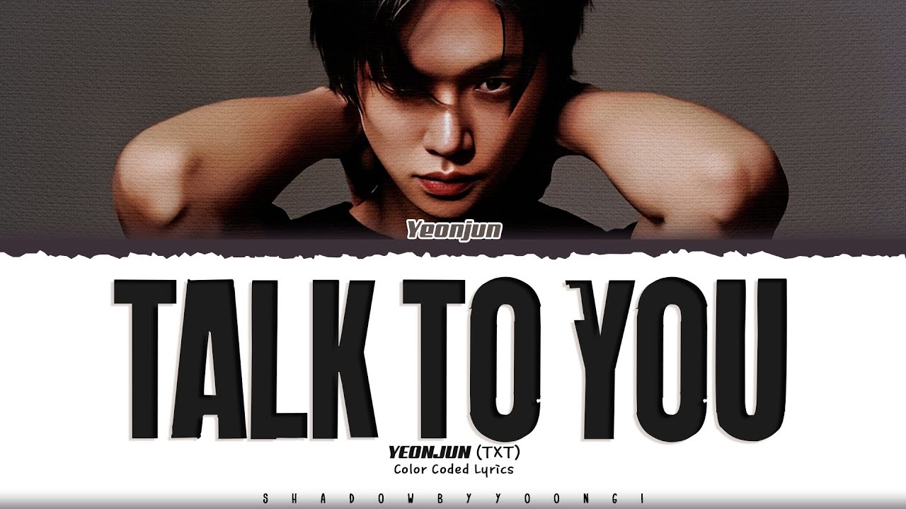 YEONJUN (TXT) 'Talk to You' Lyrics (연준 Talk to You 가사) [Color Coded Han_Rom_Eng] | ShadowByYoongi