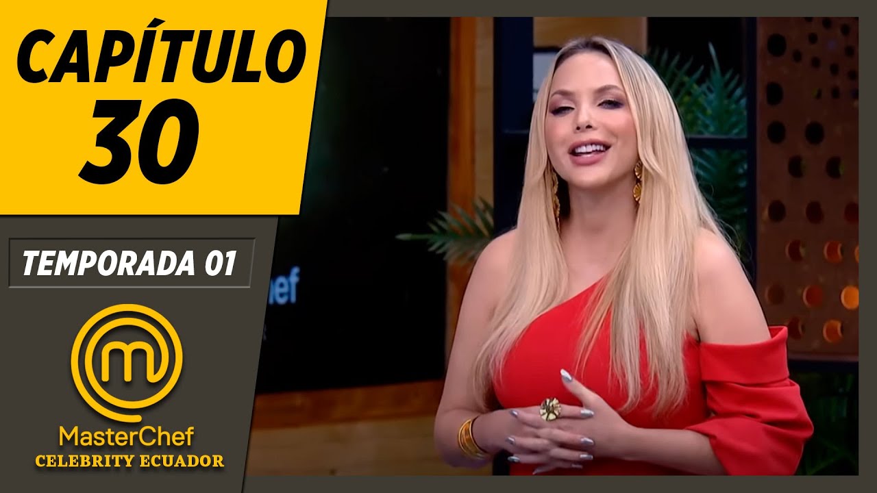 CAPÍTULO 30 | TEMPORADA 01 | MASTERCHEF CELEBRITY ECUADOR