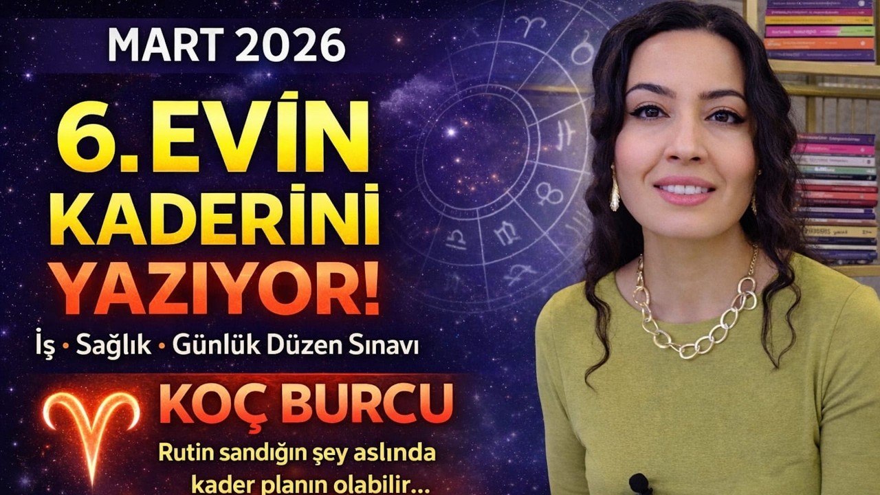 KOÇ BURCU / 6.EVİN KADERİNİ YAZIYOR / MART 2026 /