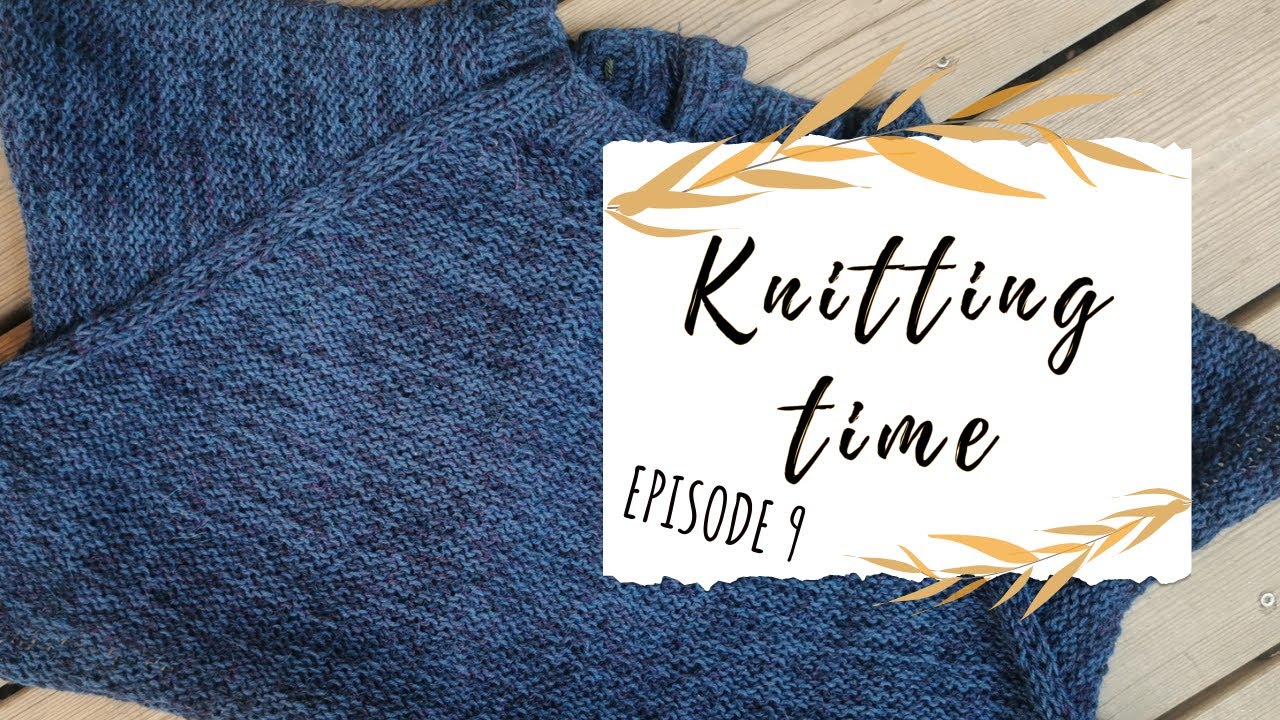 Knitting Time // Ep. 9 // Salty days sweater and first ever self drafted sweater!