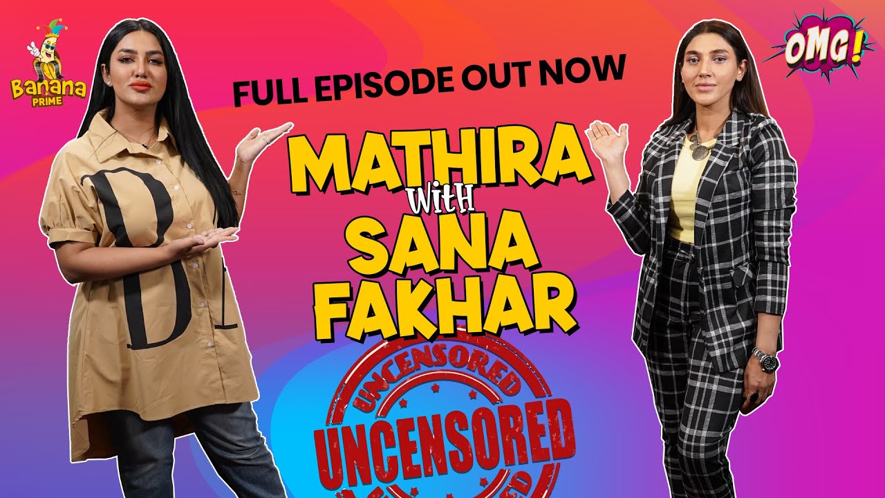 Uncensored EP-11 | OMG by Mathira | Sana Fakhar | Banana Prime |