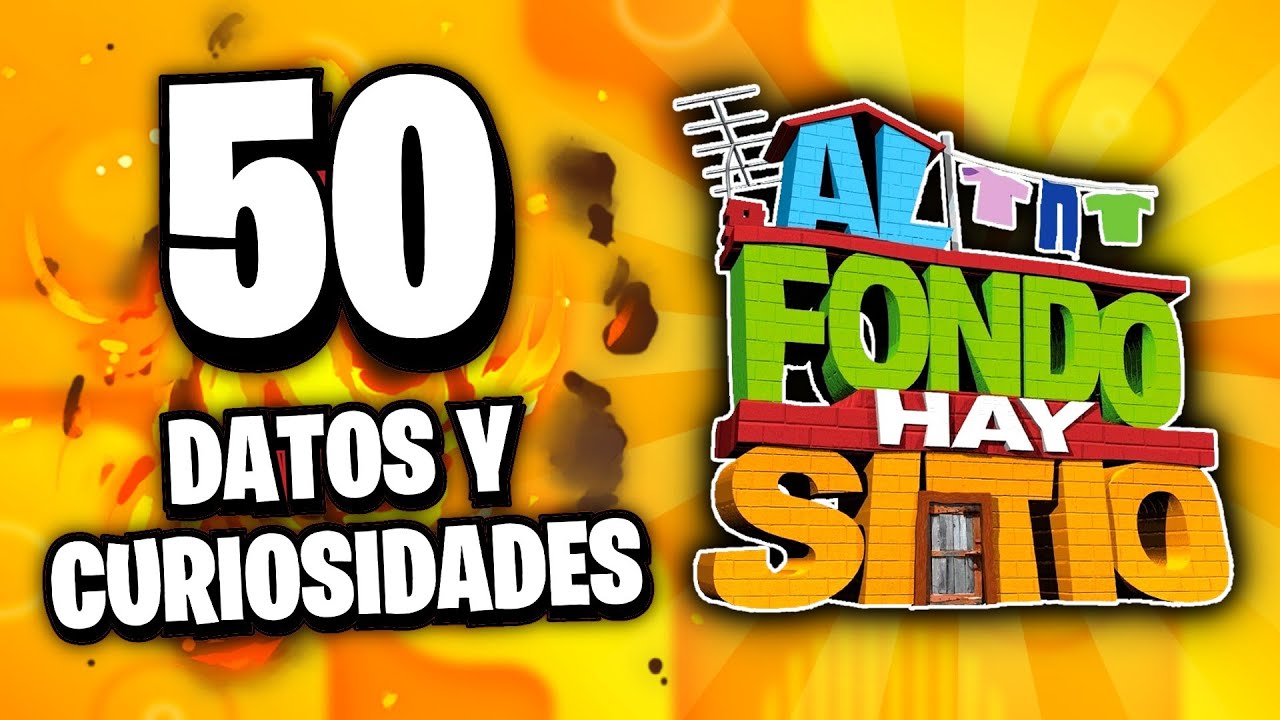 50 DATOS Y CURIOSIDADES QUE NO SABIAS DE AL FONDO HAY SITIO