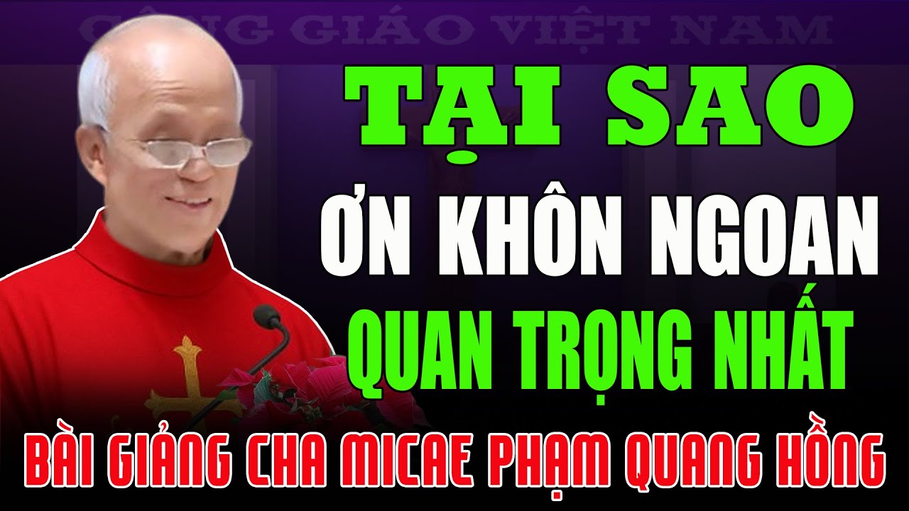 Tại Sao Ơn khôn Ngoan Lại Quan Trọng Nhất Trong 7 Ơn Chúa Thánh Thần? -Bài Giảng Cha Phạm Quang Hồng