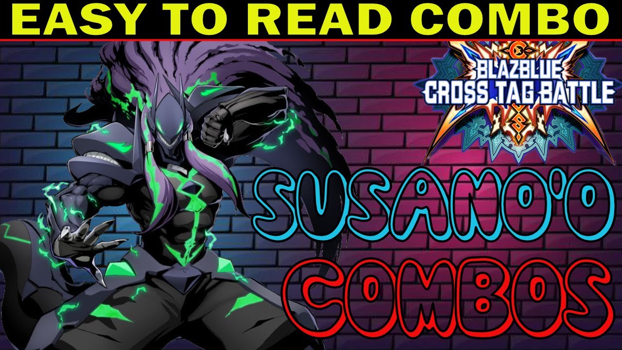 BBTAG Susano'o Combos - Easy To Read Combo Inputs - Blazblue Cross Tag Battle - ZEPHELA