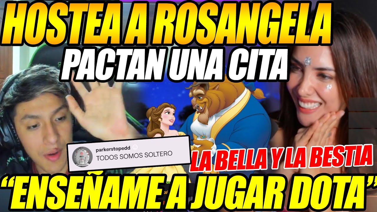 😱LA BELLA Y LA BESTIA!!😱 PARKER HOSTEA A ROSANGELA ESPINOZA Y PACTAN CITA PARA JUGAR DOTA2😱