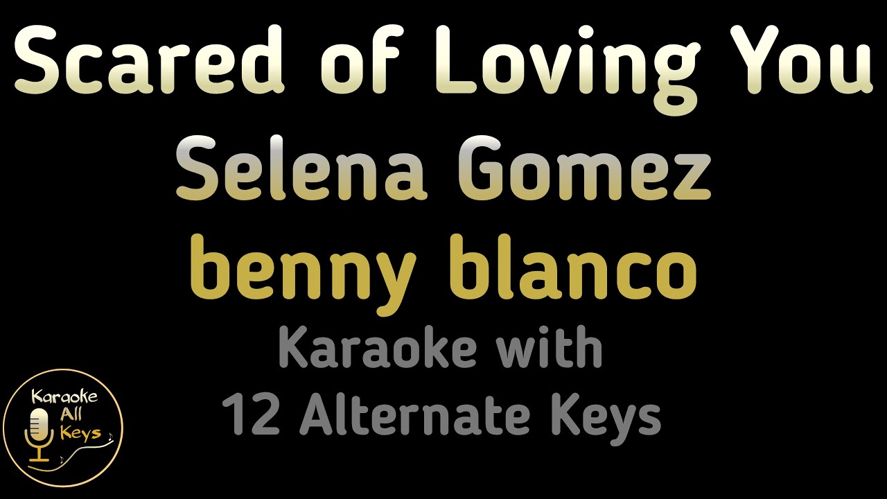 Selena Gomez benny blanco Scared of Loving You Karaoke Instrumental Lower Higher Male & Original Key