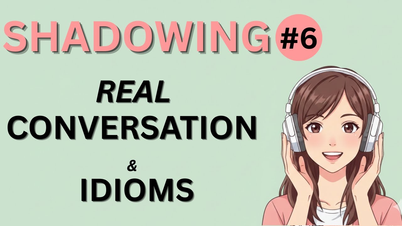 3-in-1 Speaking Practice: Shadowing, Real Conversation & Idioms #6 [B1/B2]