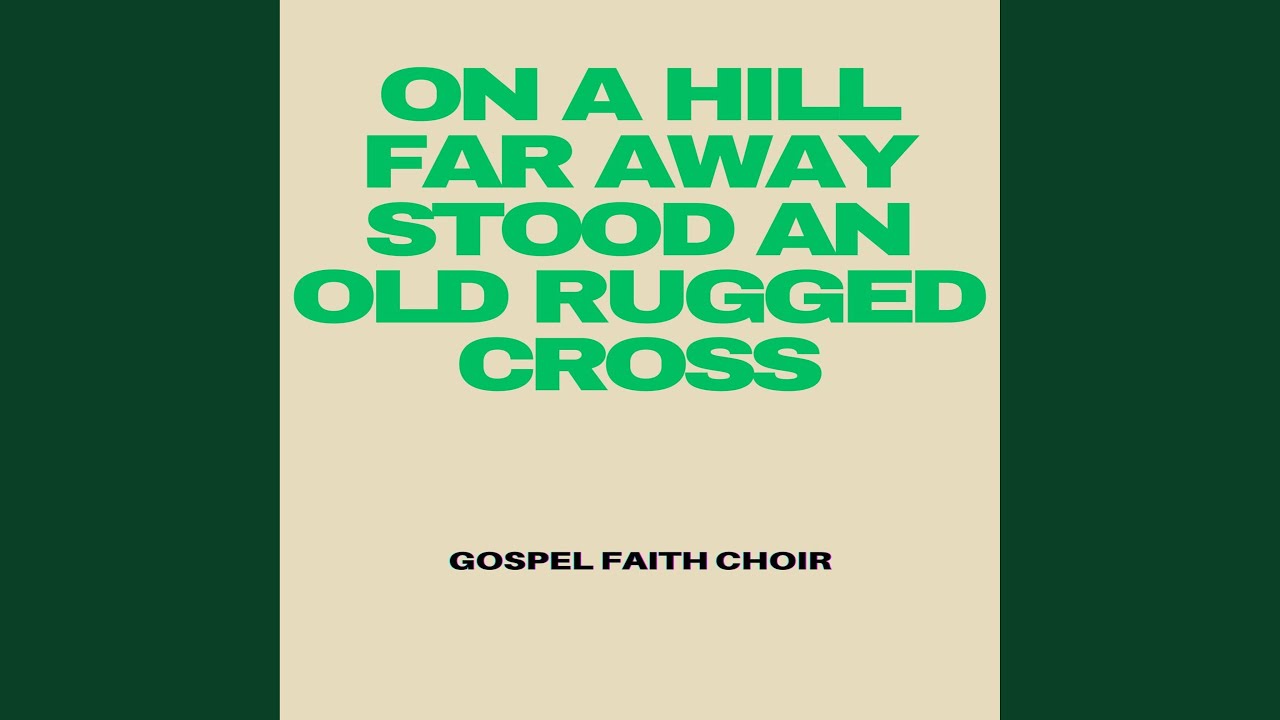 On a Hill Far Away Stood an Old Rugged Cross