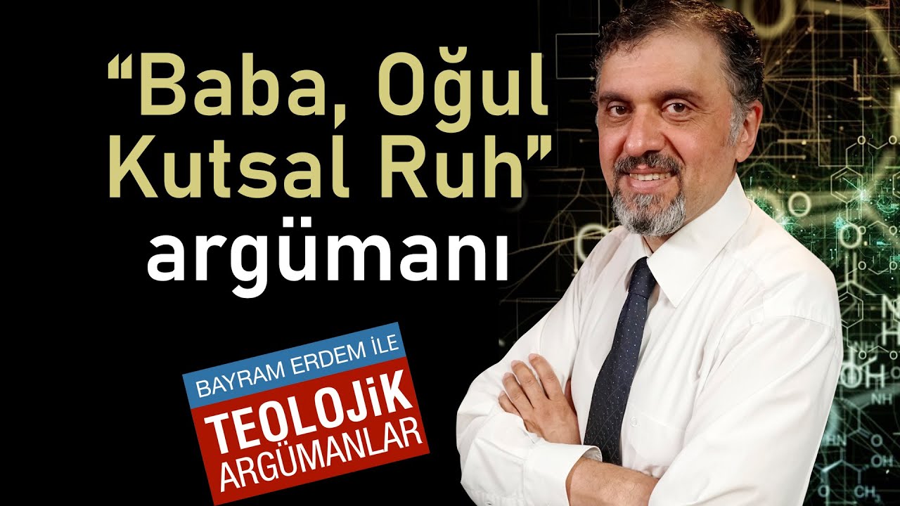 Teolojik Argümanlar - Üçlü Birlik Argümanı Nedir?
