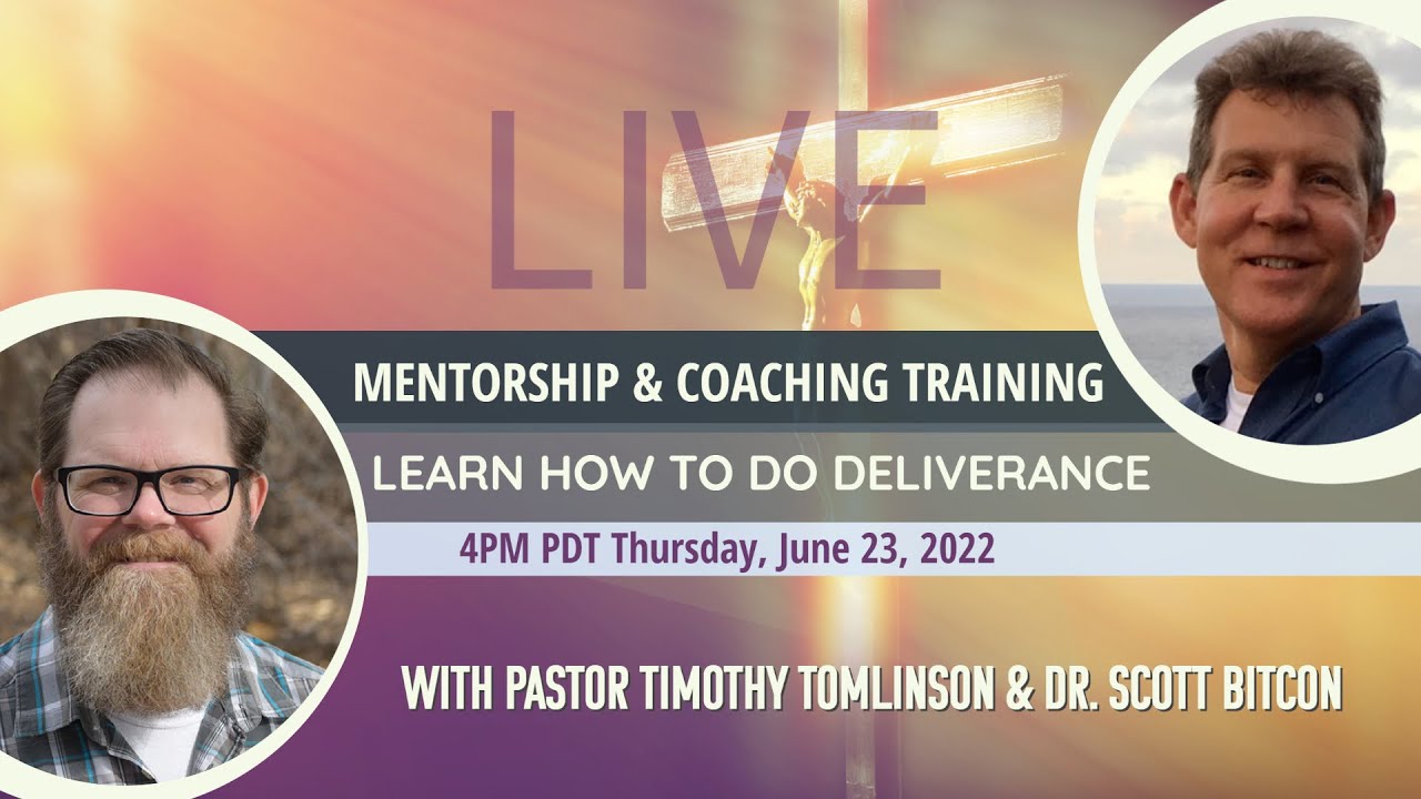 Live Learn how to do Deliverance Coaching Training with Pastor Timothy Tomlinson & Dr. Scott Bitcon