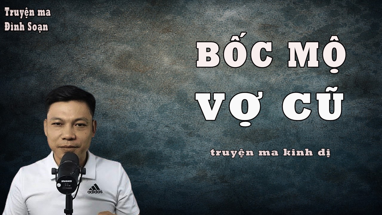 CHUYỆN MA HỒ SƠ MA QUÁI | BỐC MỘ VỢ CŨ