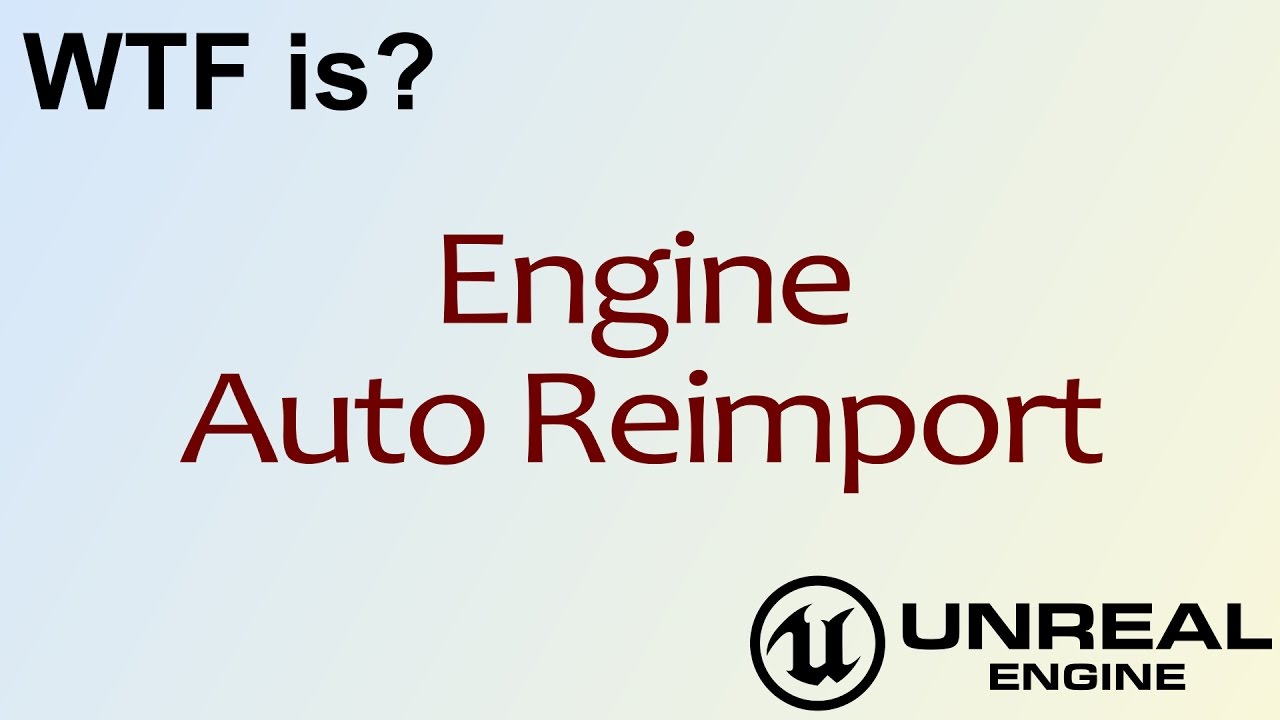 WTF Is? Auto Re-import in Unreal Engine 4 ( UE4 )
