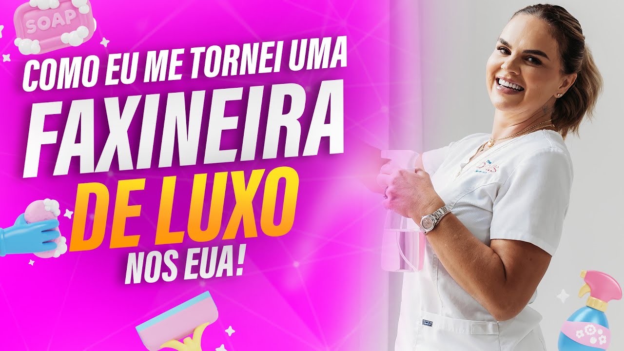 De Zero a Faxineira de Luxo nos EUA: Minha História! 🏠✨